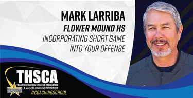 Mark Larriba - Flower Mound HS - Incorporating Short Game into Your Offense